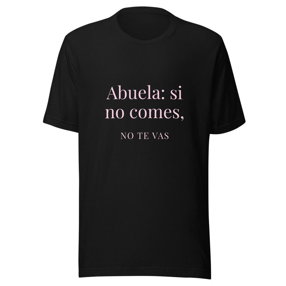 Camiseta Abuela: si no comes, no te vas