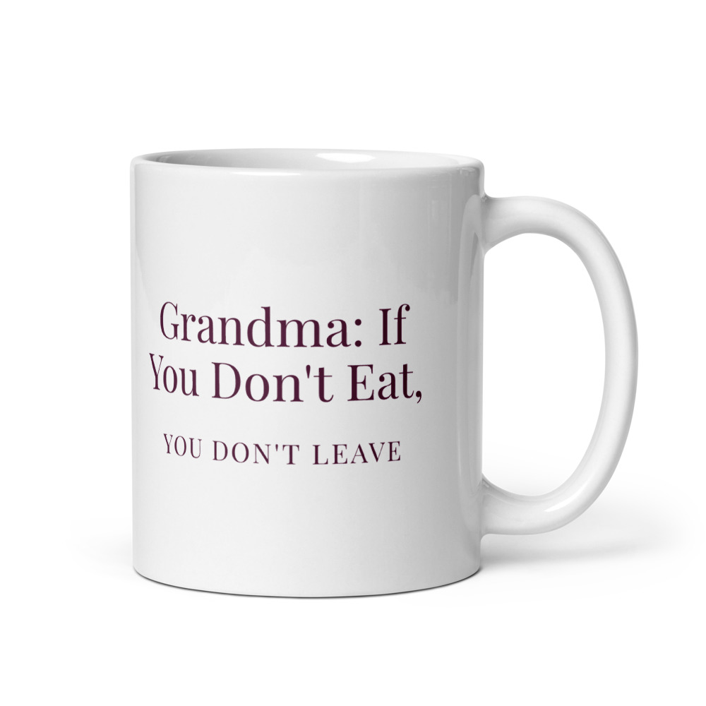 Grandma: If You Don't Eat, you don't leave Mug