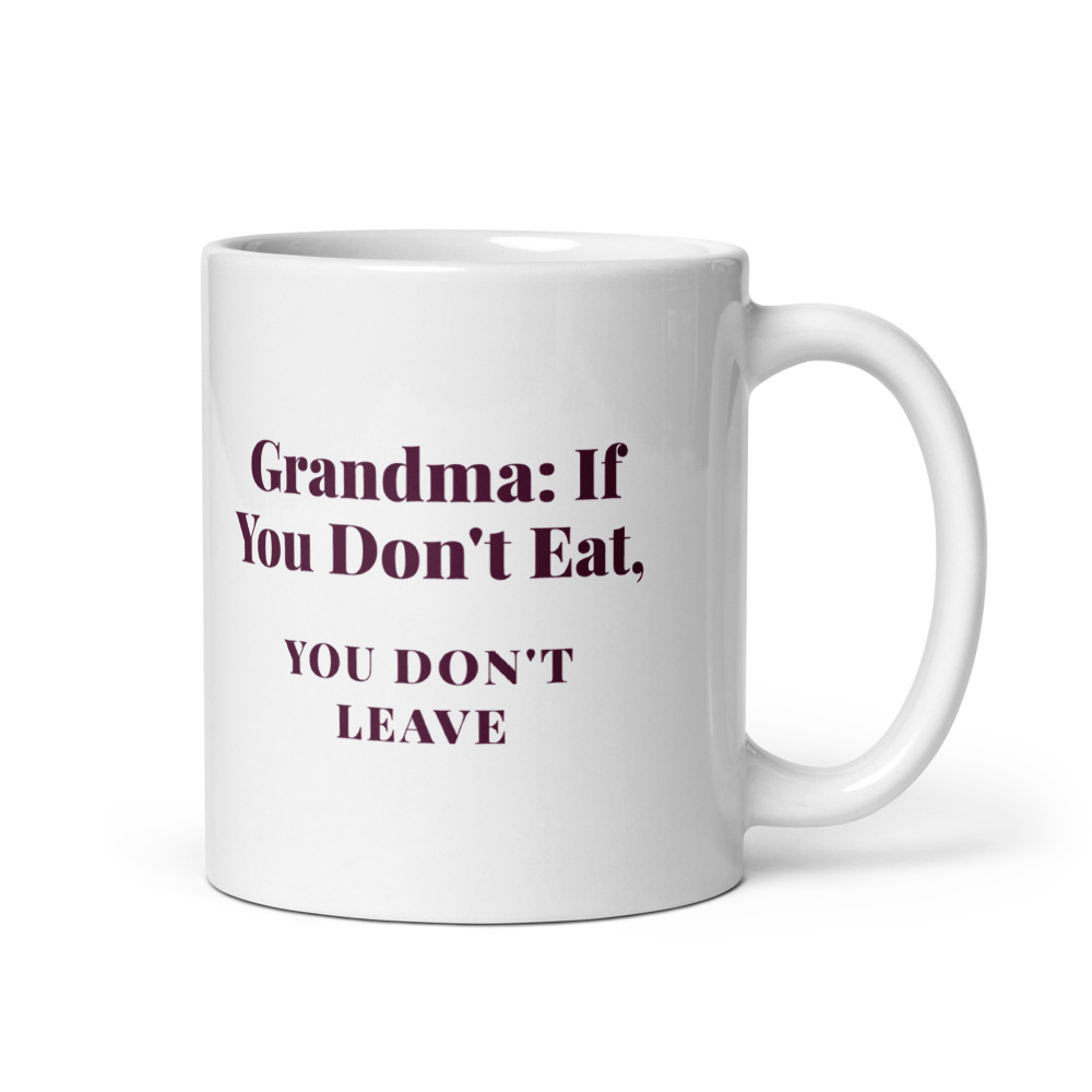 Grandma: If You Don't Eat, you don't leave Mug