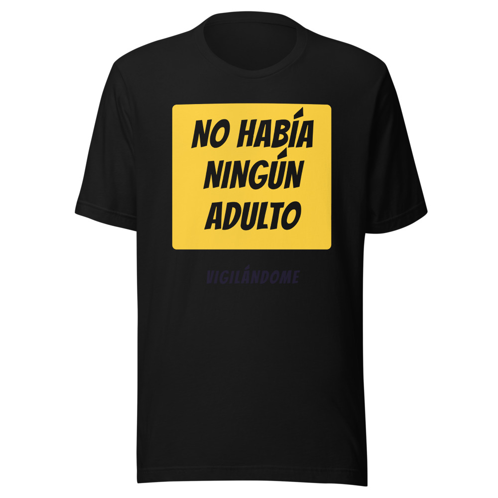 Camiseta No había ningún adulto vigilándome