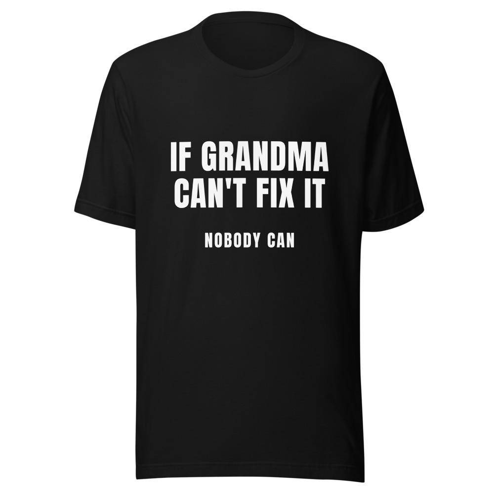 If Grandma Can't Fix It Nobody Can T-Shirt