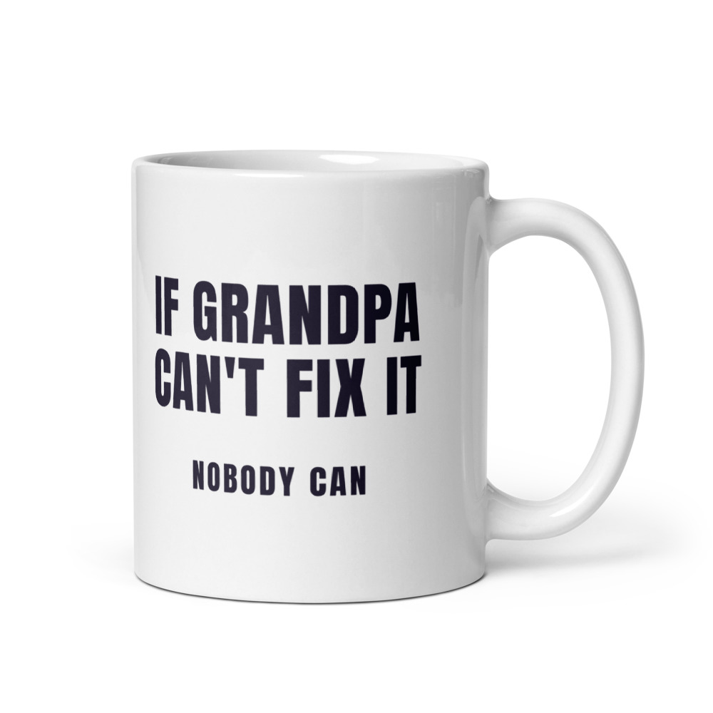 If Grandpa Can't Fix It nobody can Mug