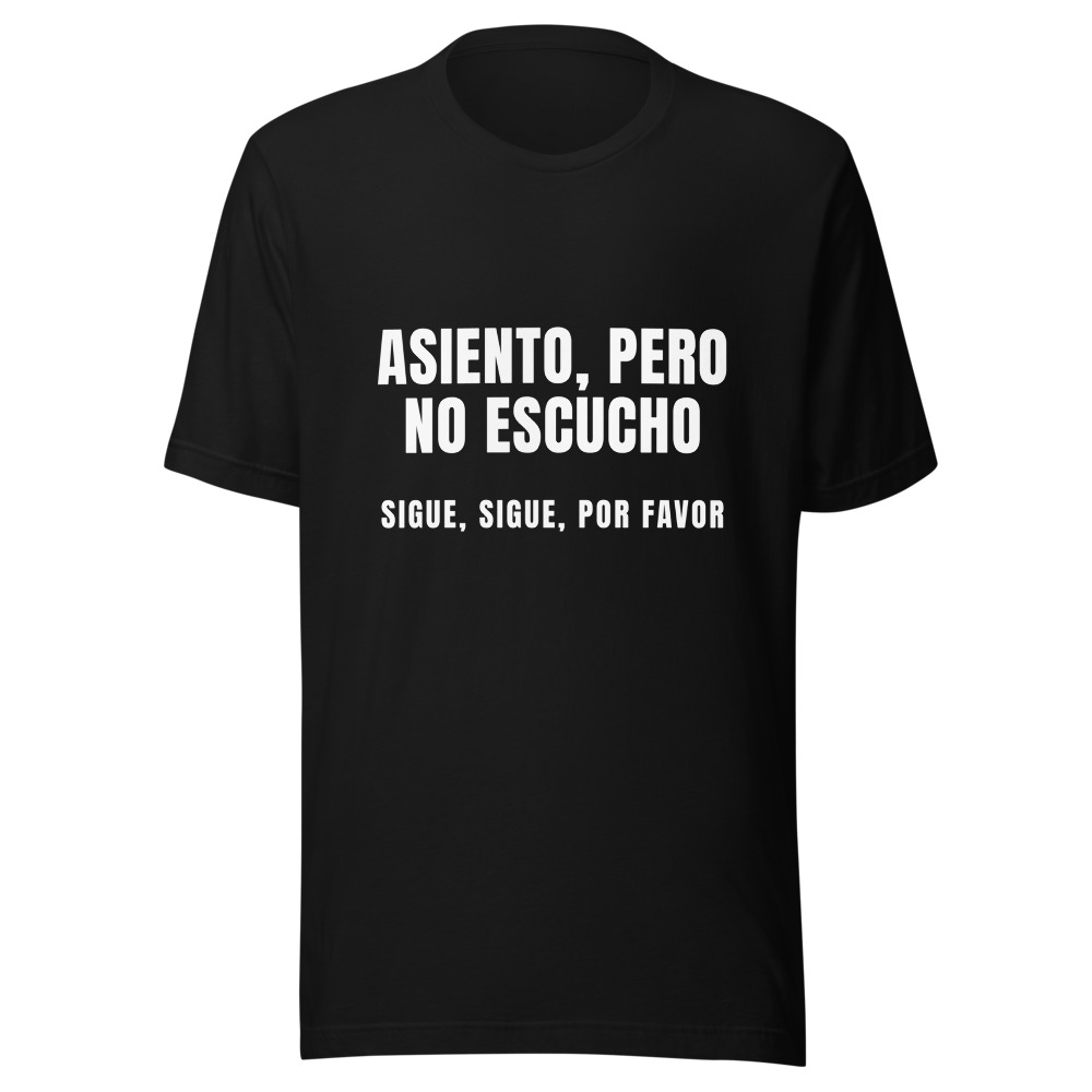 Camiseta Asiento pero no escucho, sigue por favor