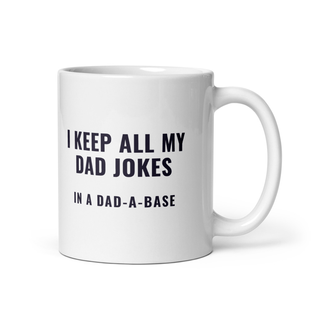 I Keep All My Dad Jokes in a dad-a-base Mug