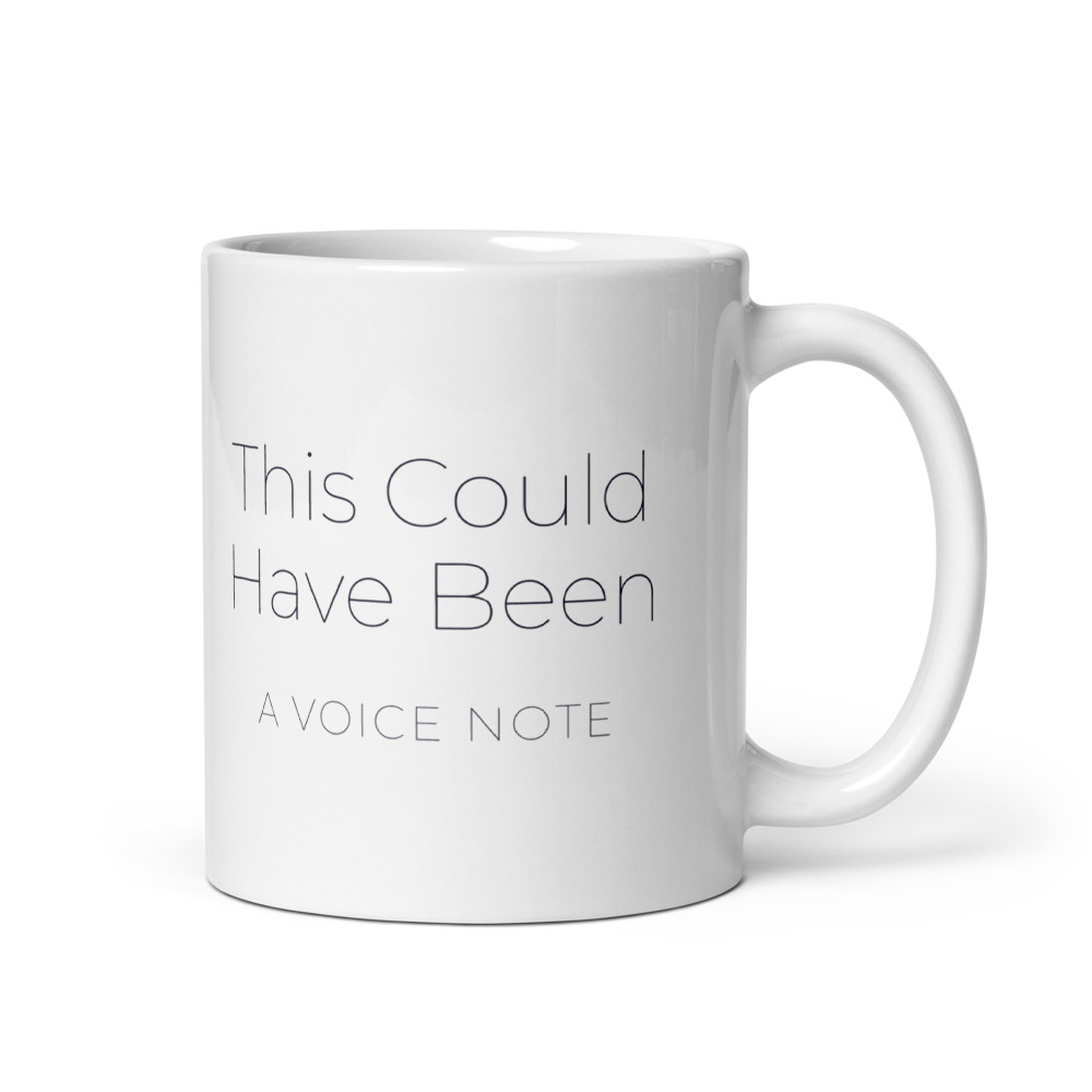 This Could Have Been a Voice Note Mug