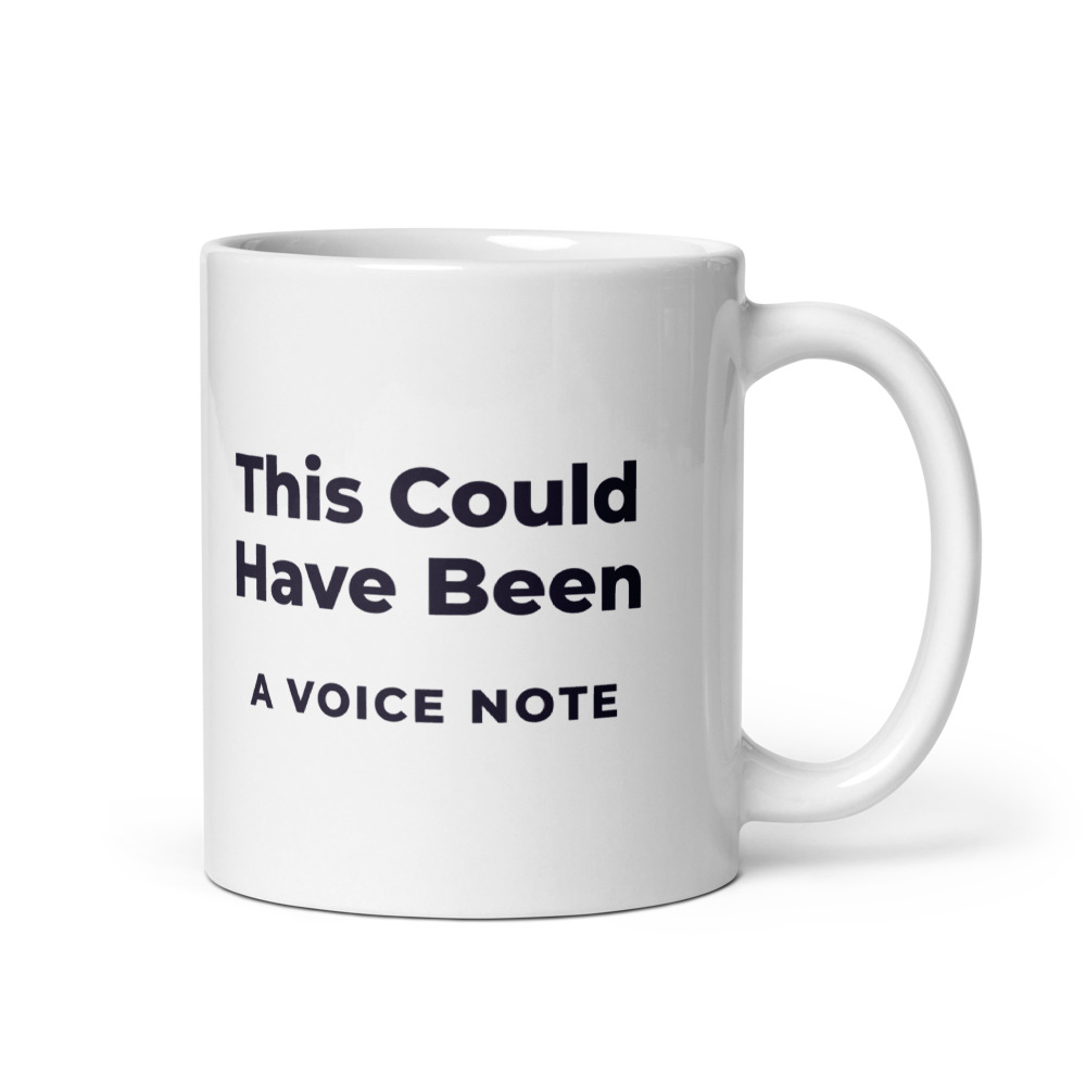 This Could Have Been a Voice Note Mug