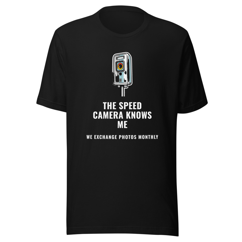 The Speed Camera Knows Me T-Shirt