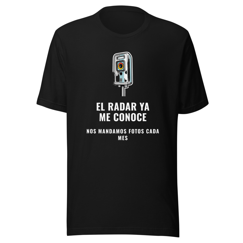 Camiseta El radar ya me conoce, nos mandamos fotos cada mes