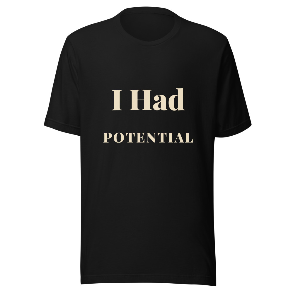I Had Potential T-Shirt