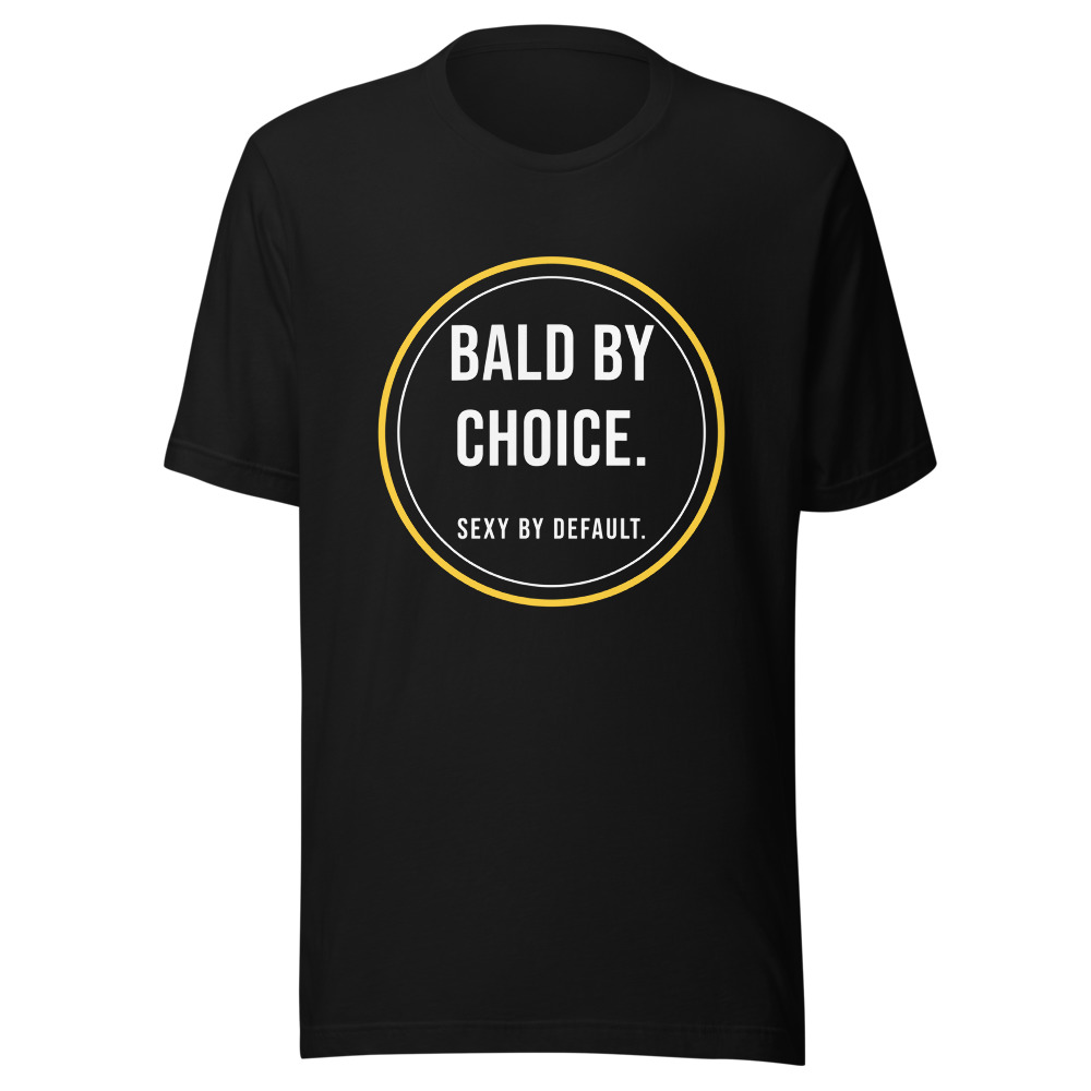 Bald by Choice Sexy by Default T-Shirt