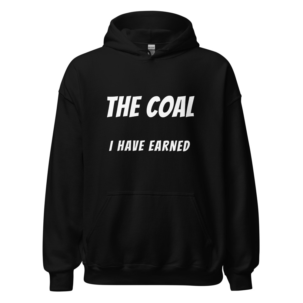 The coal I have earned Hoodie