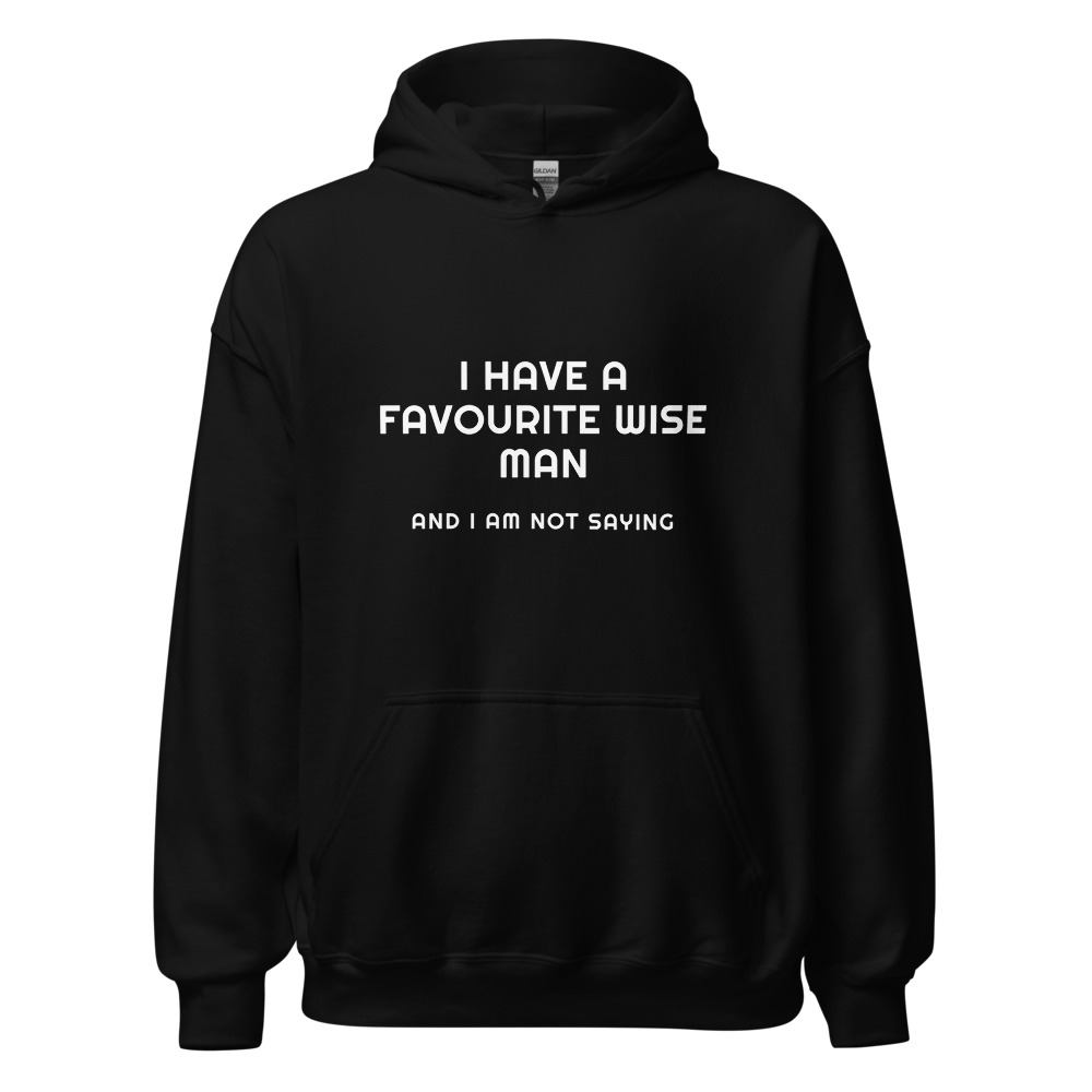 I have a favourite wise man and I am not saying Hoodie