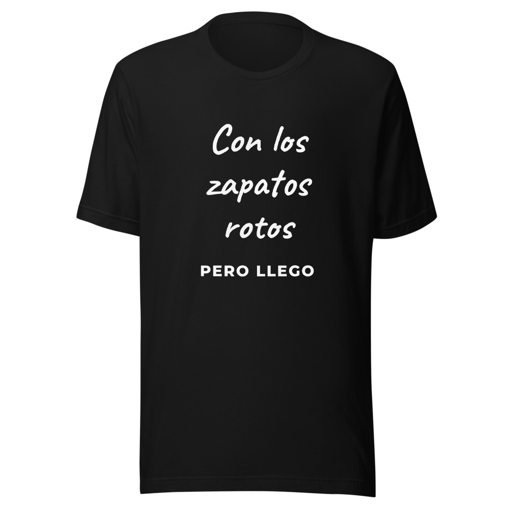 Camiseta Con los zapatos rotos pero llego
