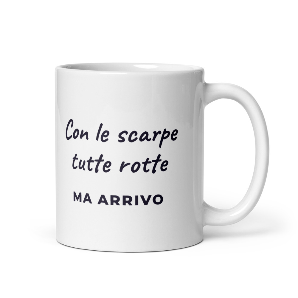 Tazza Con le scarpe tutte rotte ma arrivo