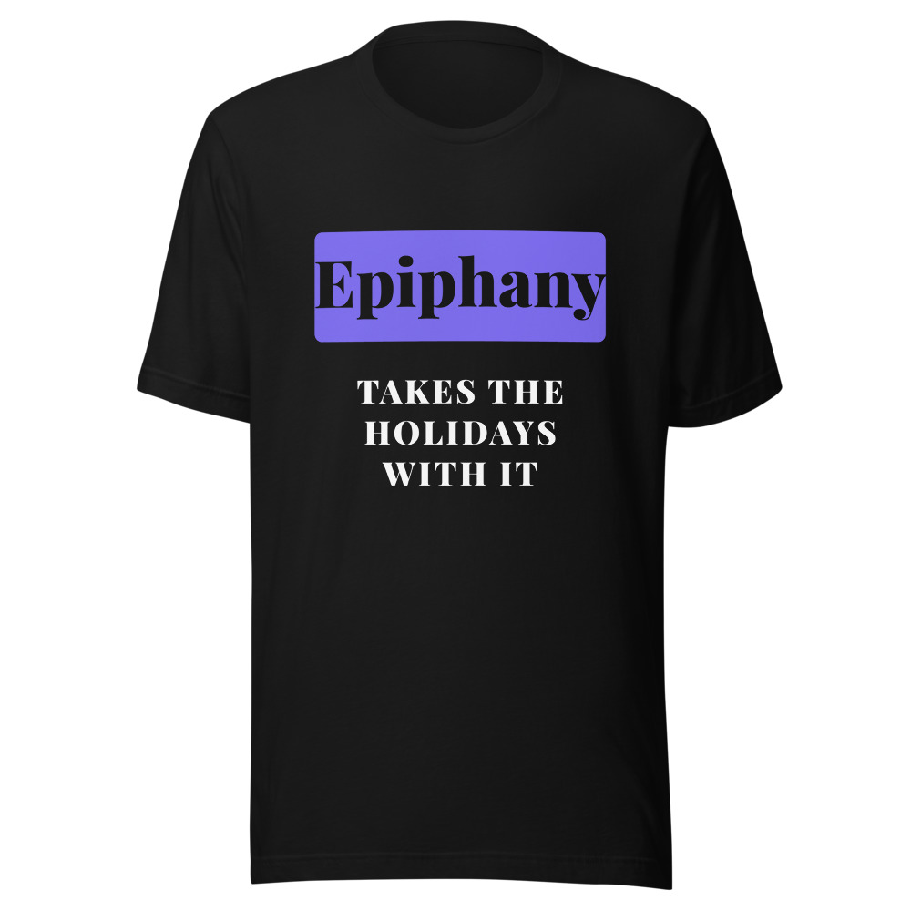 Epiphany Takes The Holidays With It T-Shirt