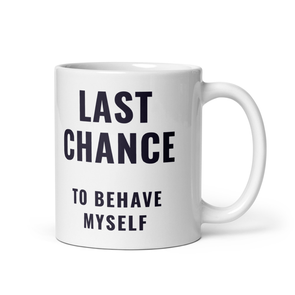 Last chance to behave myself Mug