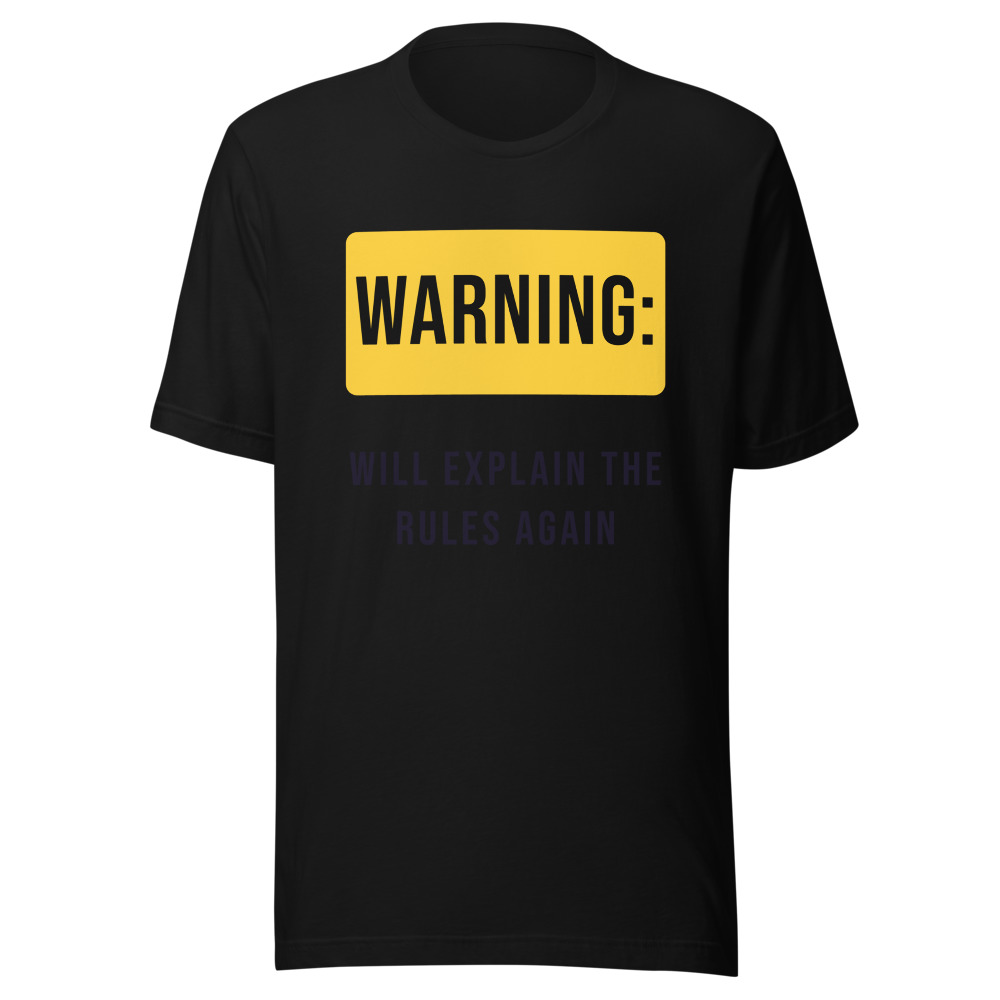 Warning Will Explain the Rules Again T-Shirt