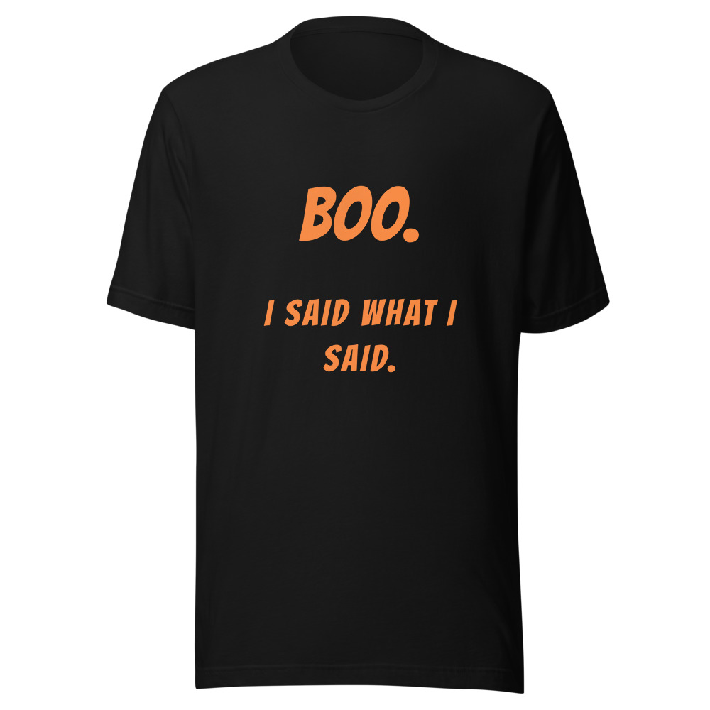 Boo I Said What I Said Halloween T-Shirt