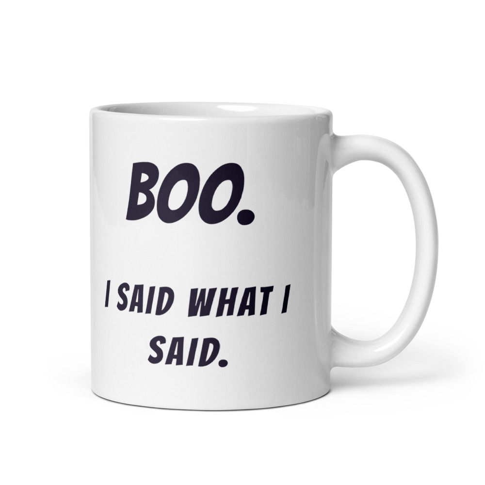 Boo. I said what I said. Mug