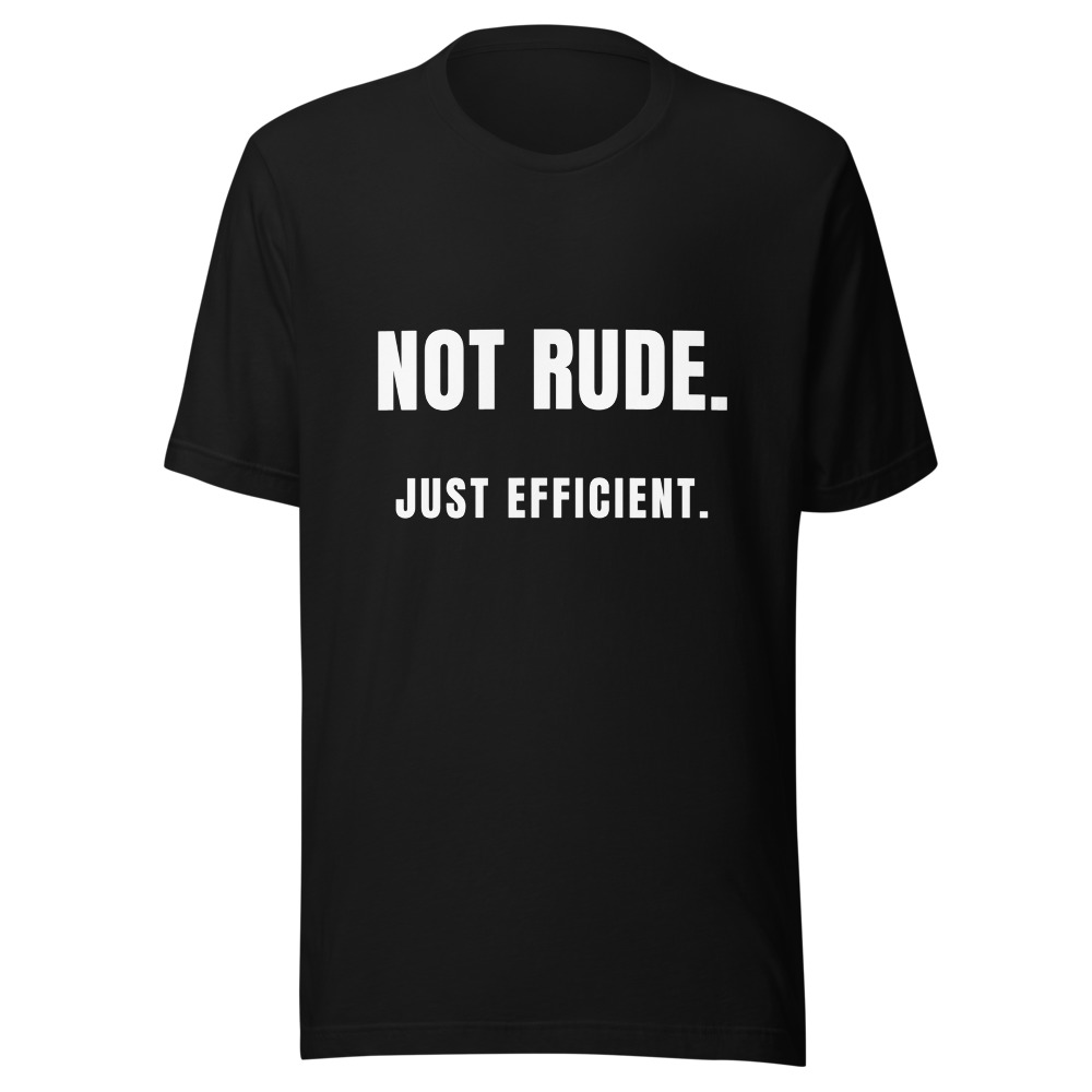 Not Rude Just Efficient T-Shirt