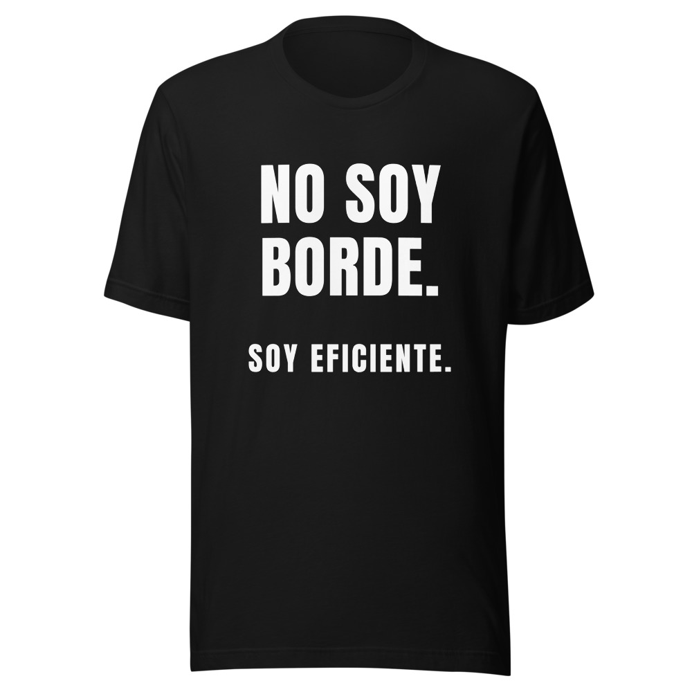 Camiseta No soy borde, soy eficiente