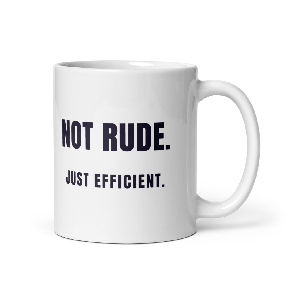 Not Rude. Just efficient. Mug