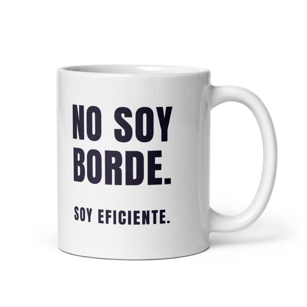 Taza No soy borde. Soy eficiente.