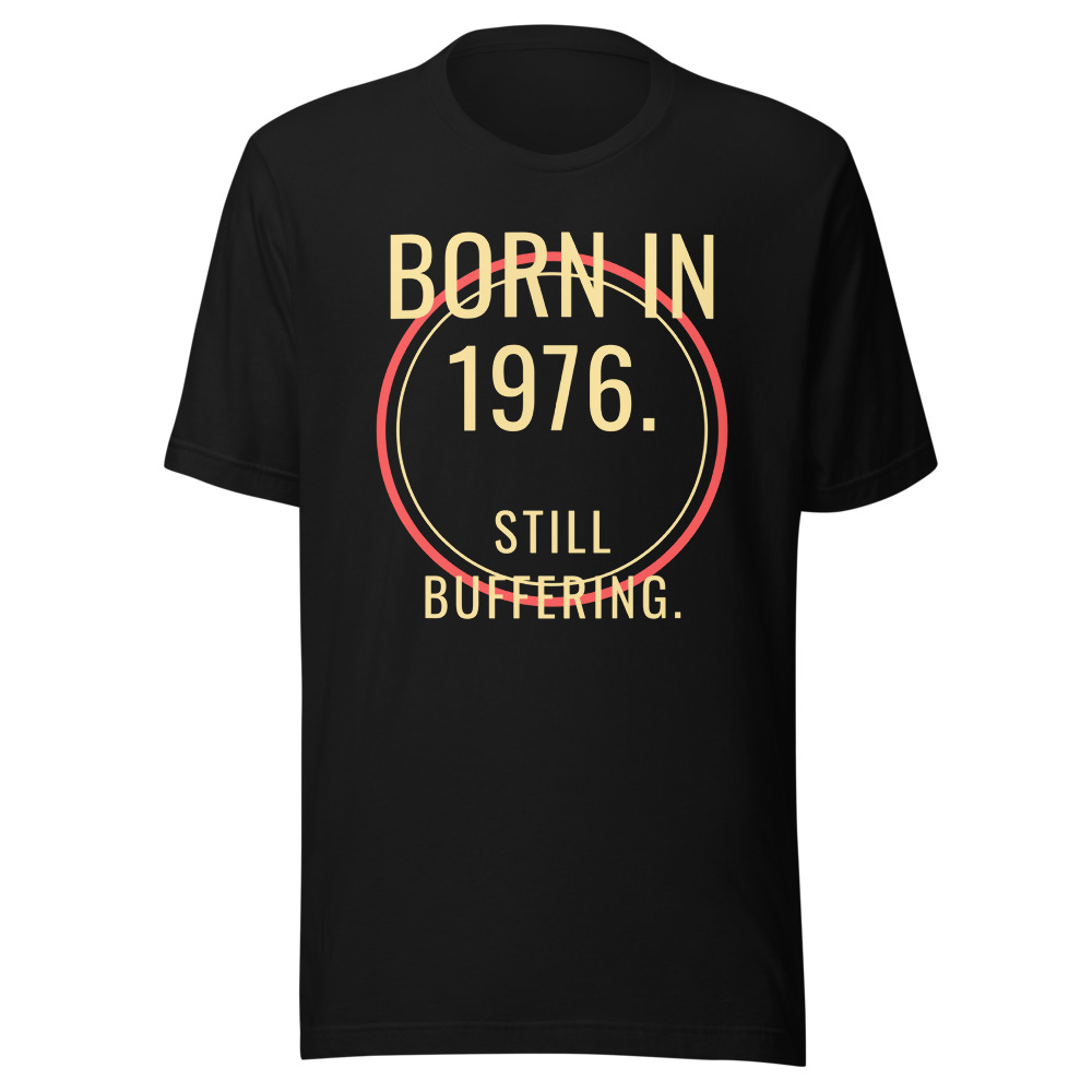 Born in 1976 Peaked in 1996 Still Buffering T-Shirt