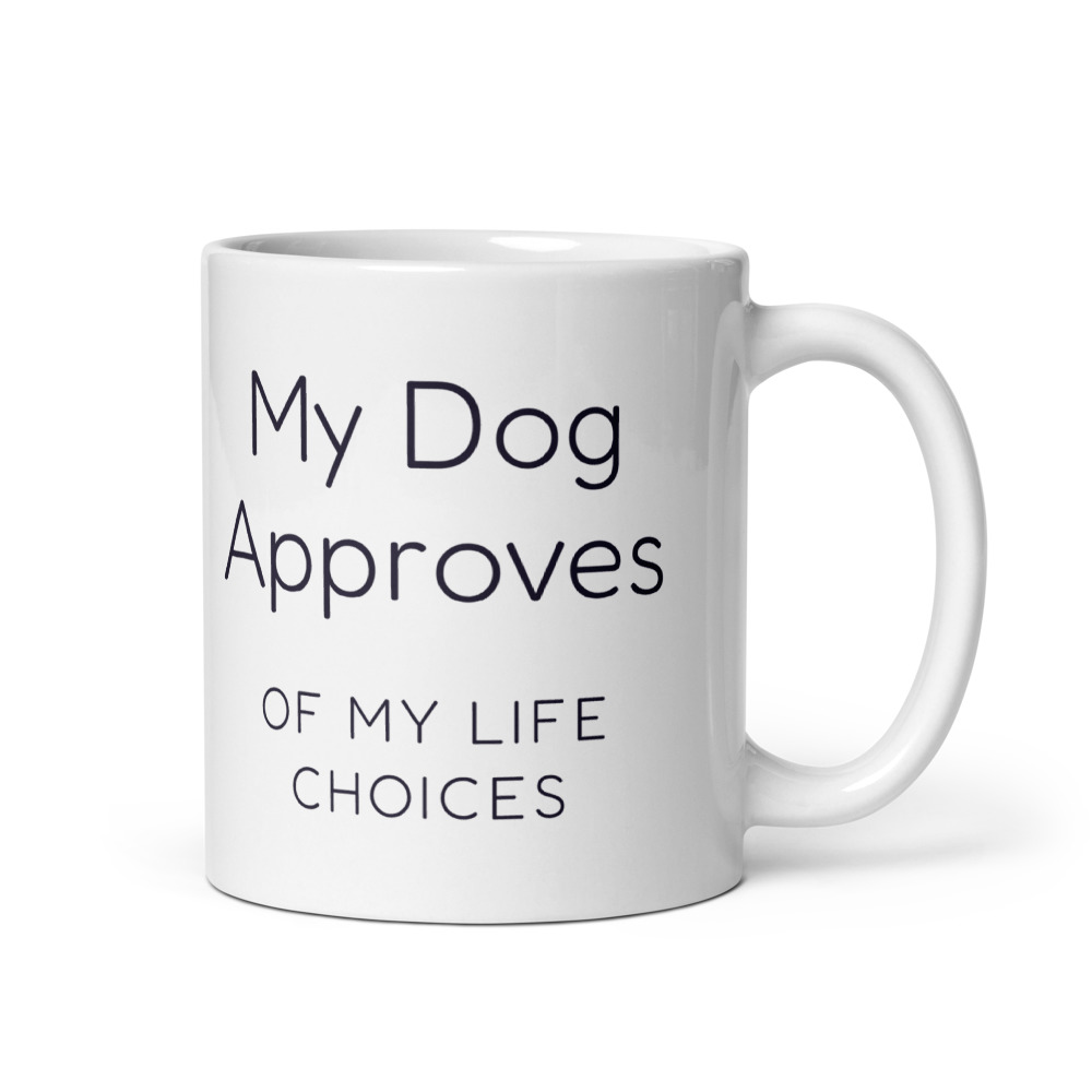 My Dog Approves of my life choices Mug