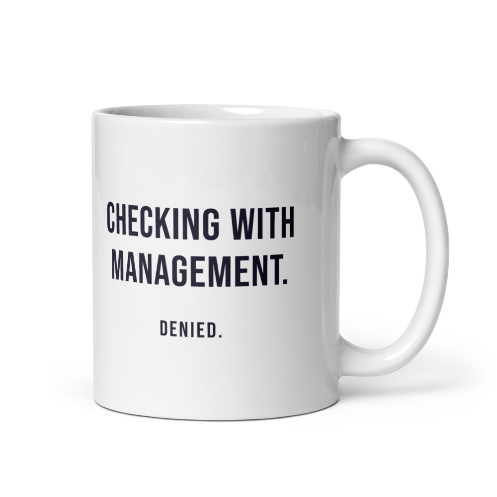 Checking With Management. Denied. Mug