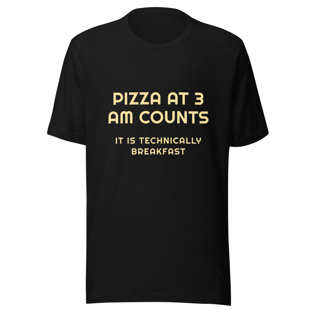 Pizza at 3 AM Counts T-Shirt