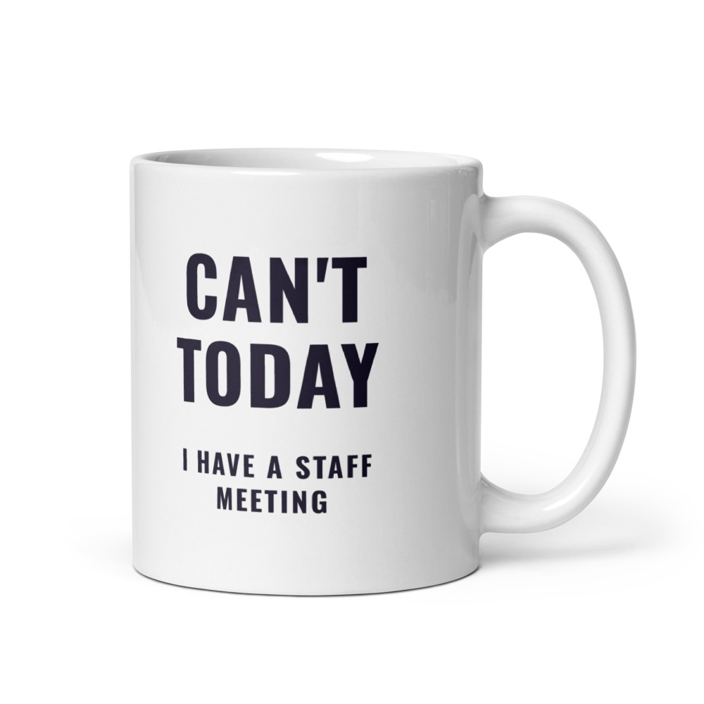 Can't Today I have a staff meeting Mug