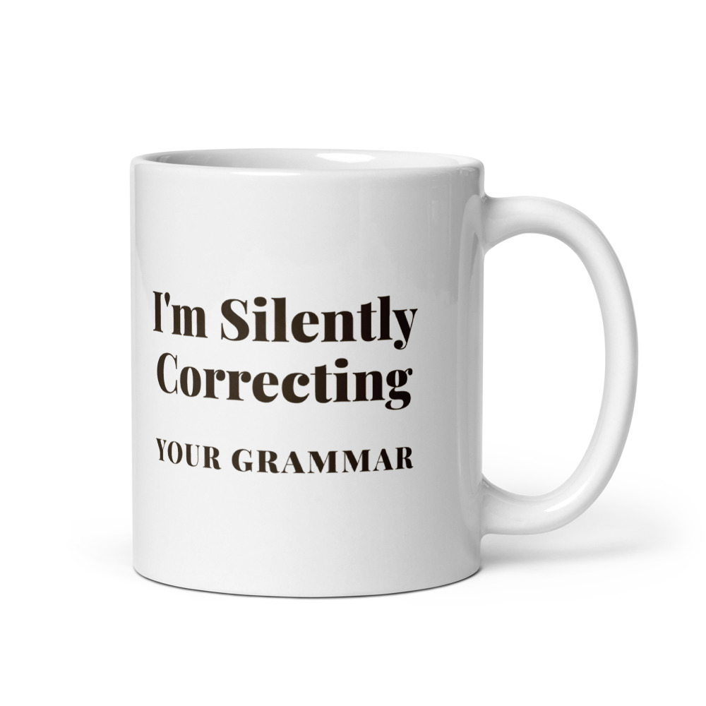 I'm Silently Correcting your grammar Mug