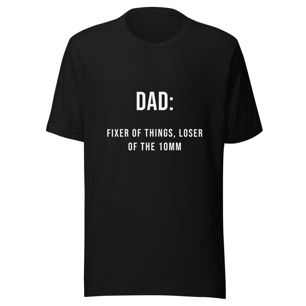 Dad Fixer of Things Loser of the 10mm T-Shirt