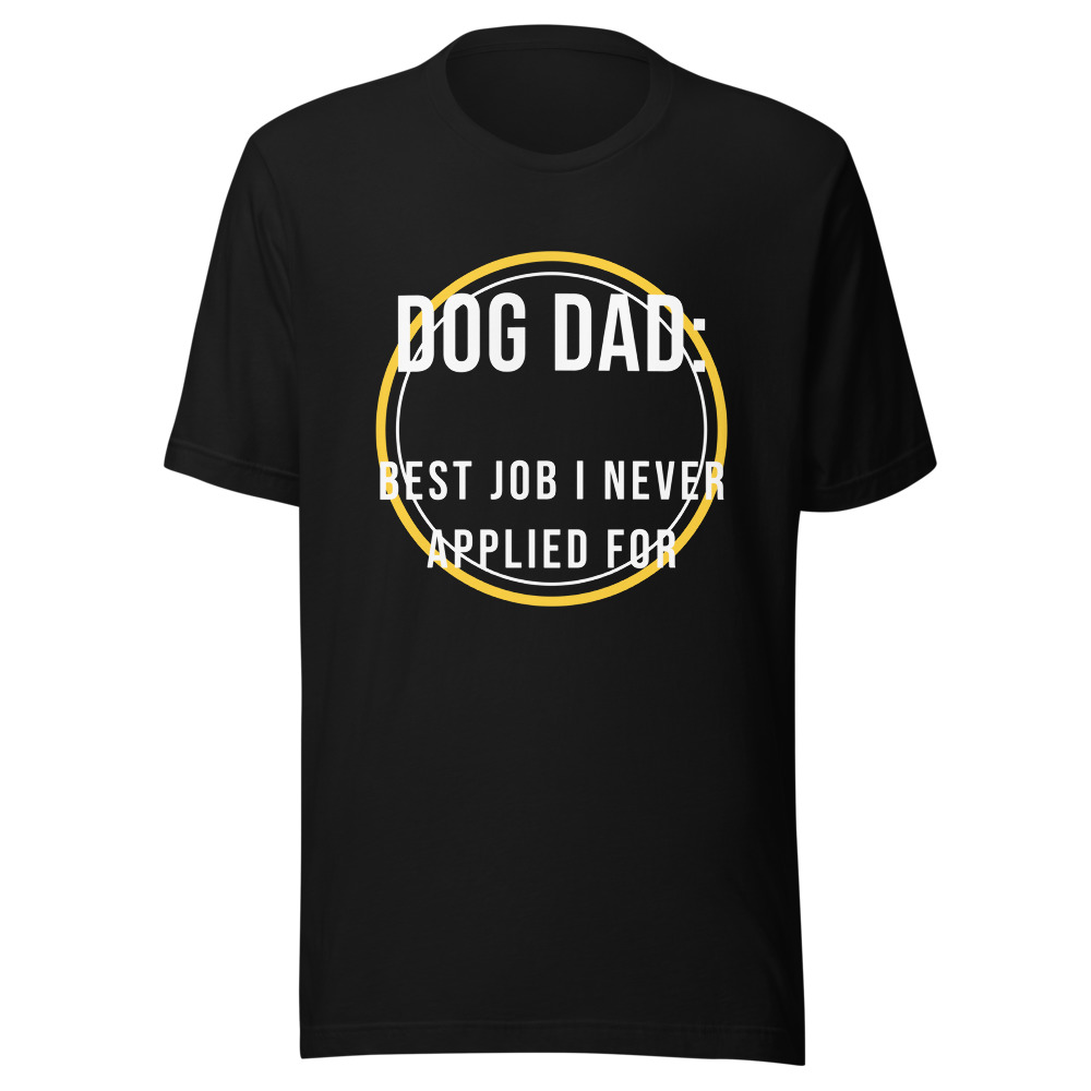 Dog Dad Best Job I Never Applied For T-Shirt