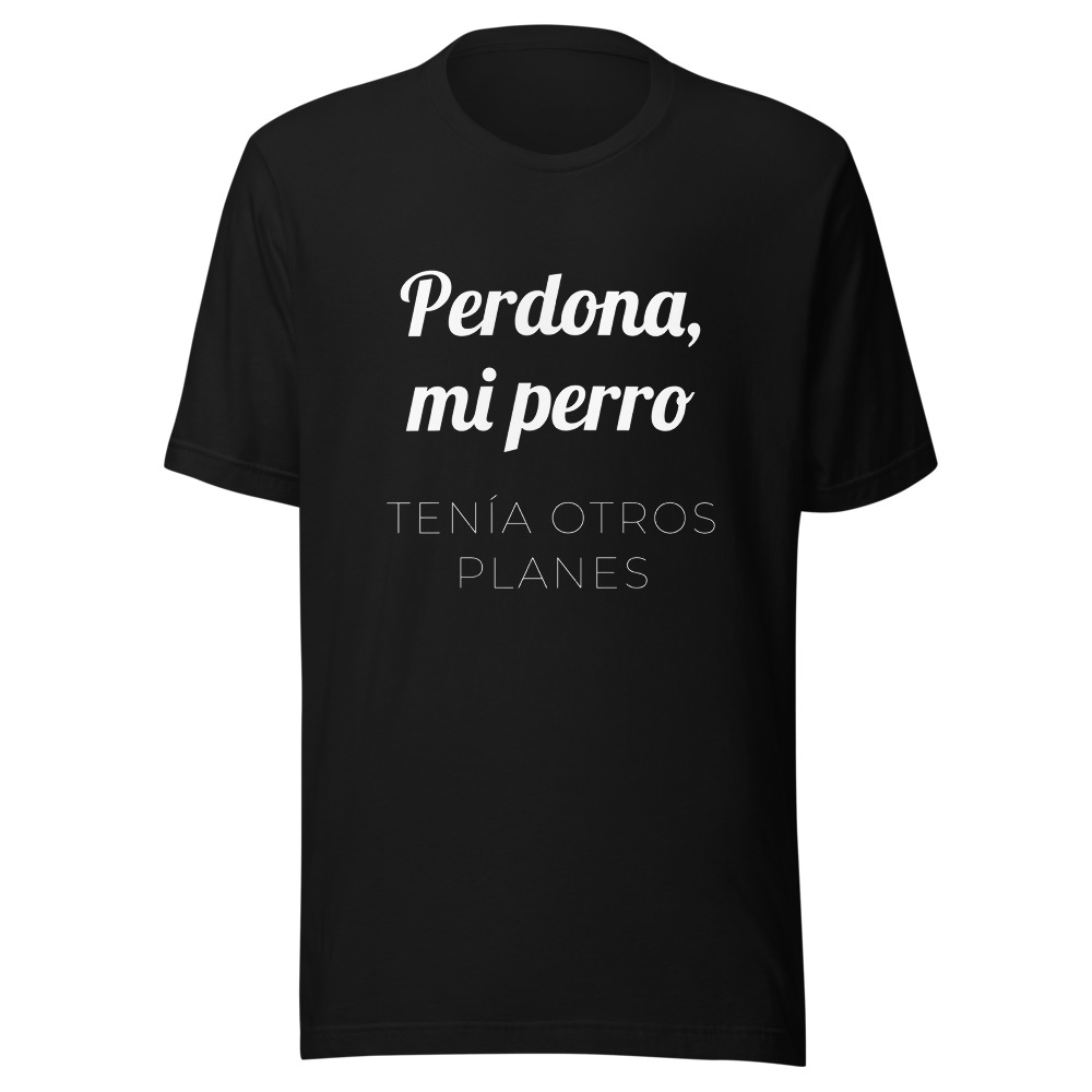 Camiseta Perdona, mi perro tenía otros planes