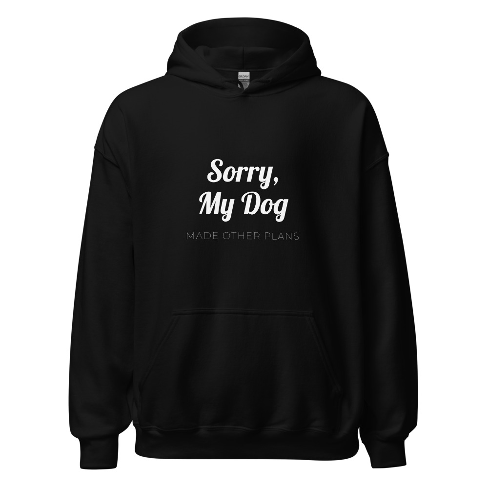 Sorry, My Dog made other plans Hoodie