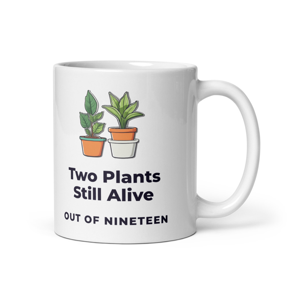 Two Plants Still Alive Out of nineteen Mug