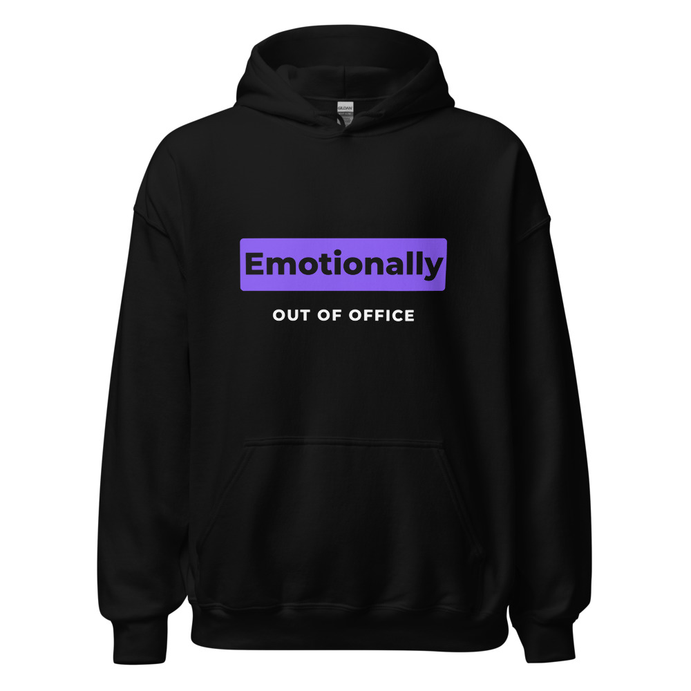 Emotionally out of office Hoodie