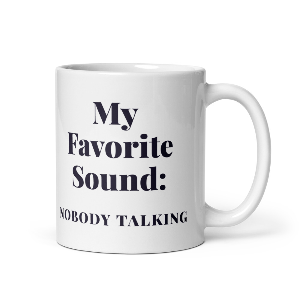 My Favorite Sound: nobody talking Mug
