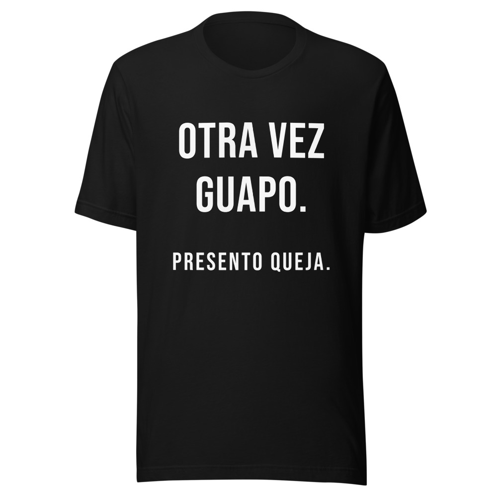 Camiseta Otra vez guapo, presento queja