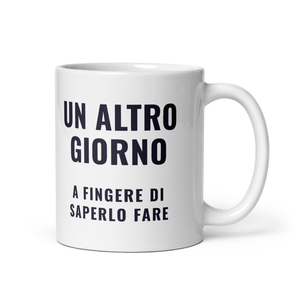 Tazza Un altro giorno a fingere di saperlo fare