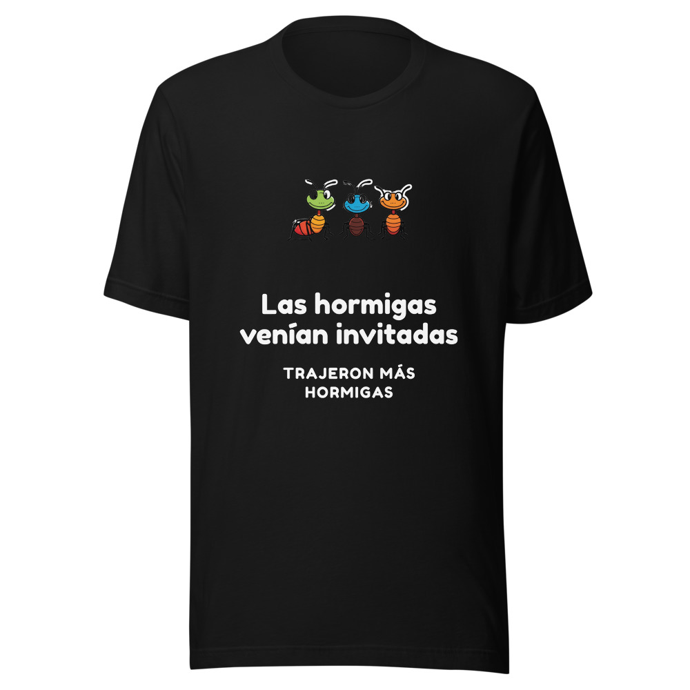 Camiseta Las hormigas venían invitadas, trajeron más hormigas