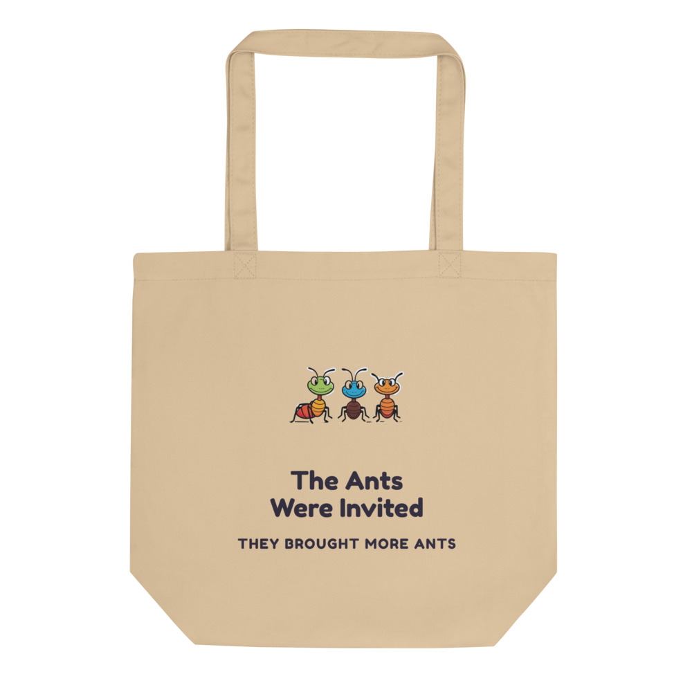 The Ants Were Invited They brought more ants Tote bag