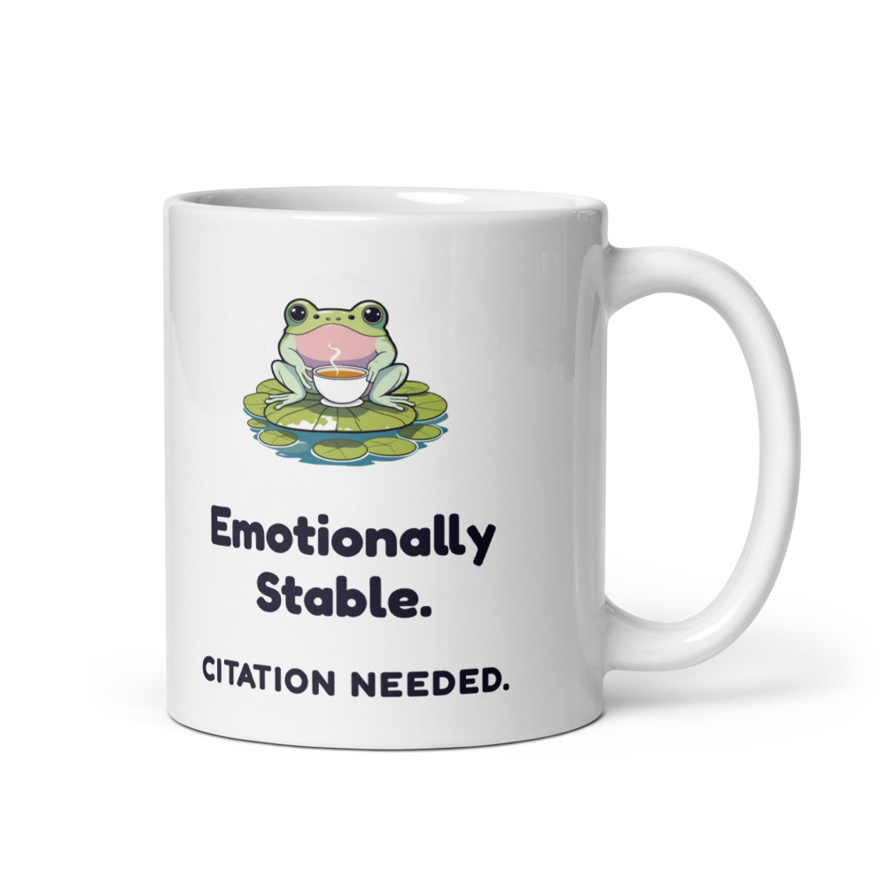 Emotionally Stable. Citation needed. Mug