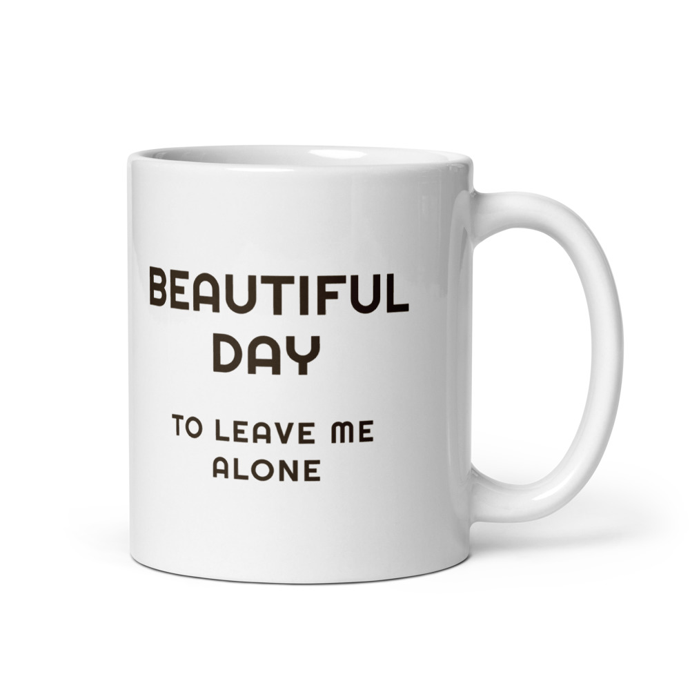 Beautiful Day to leave me alone Mug