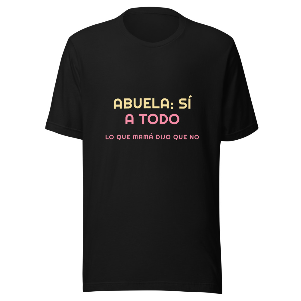 Camiseta Abuela: sí a todo lo que mamá dijo que no