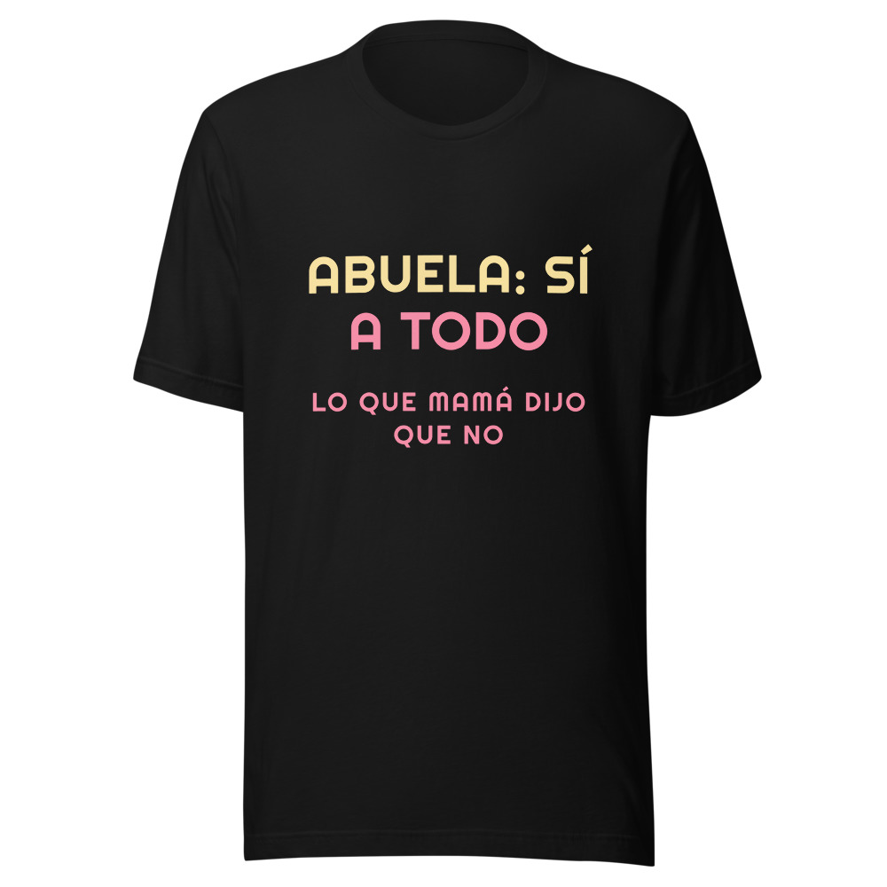 Camiseta Abuela: sí a todo lo que mamá dijo que no