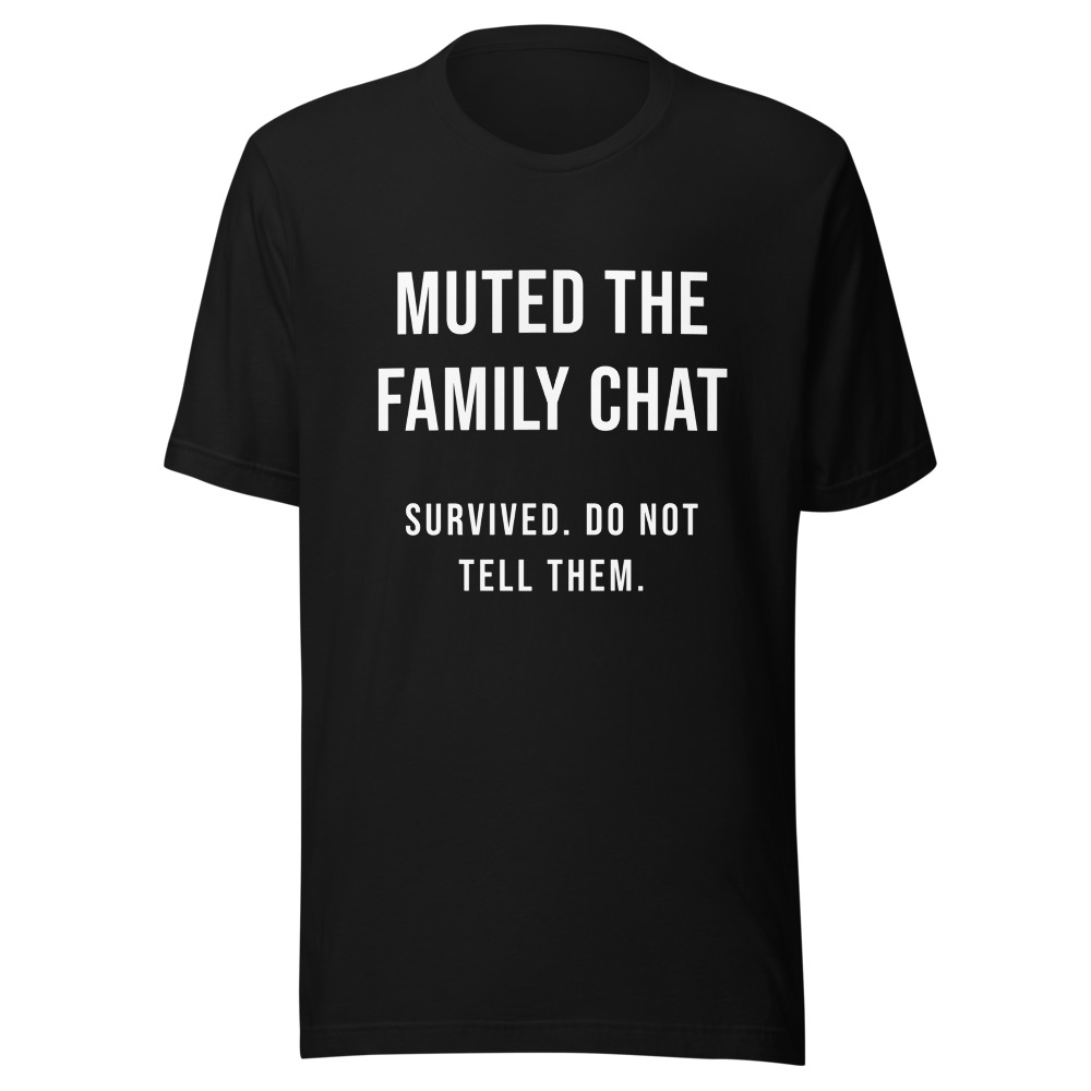 Muted the Family Chat T-Shirt