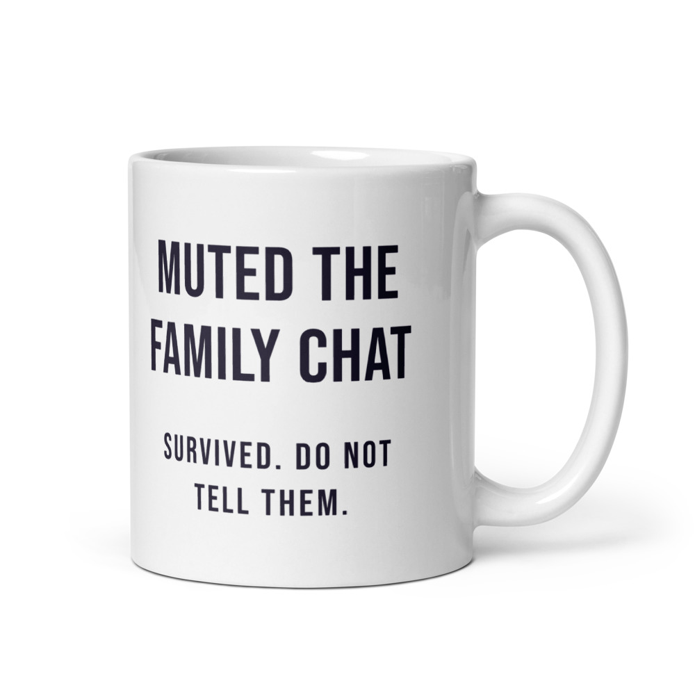 Muted the Family Chat Survived. Do not tell them. Mug